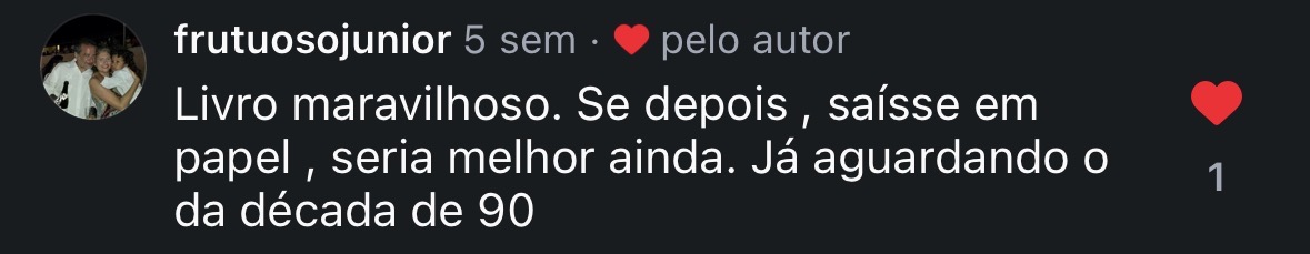 Comentário de frutuosojunior: Livro maravilhoso. Se depois saísse em papel, seria melhor ainda. Já aguardando o da década de 90.