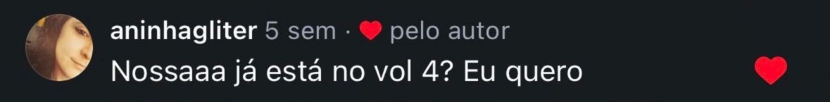 Comentário de aninhagliter: Nossaaa, já está no volume 4? Eu quero.